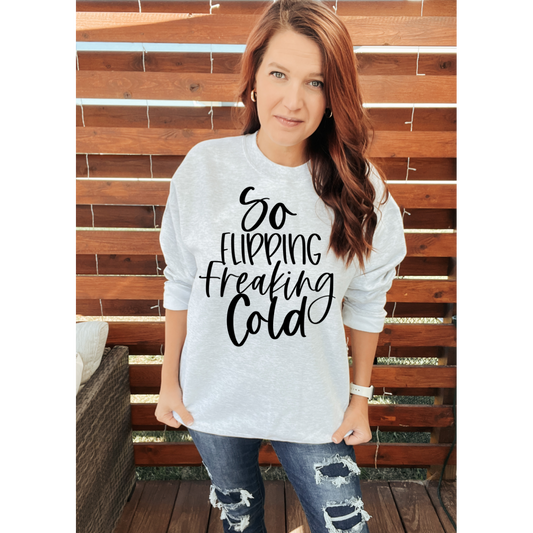 Flipping Freaking Cold Sweatshirt