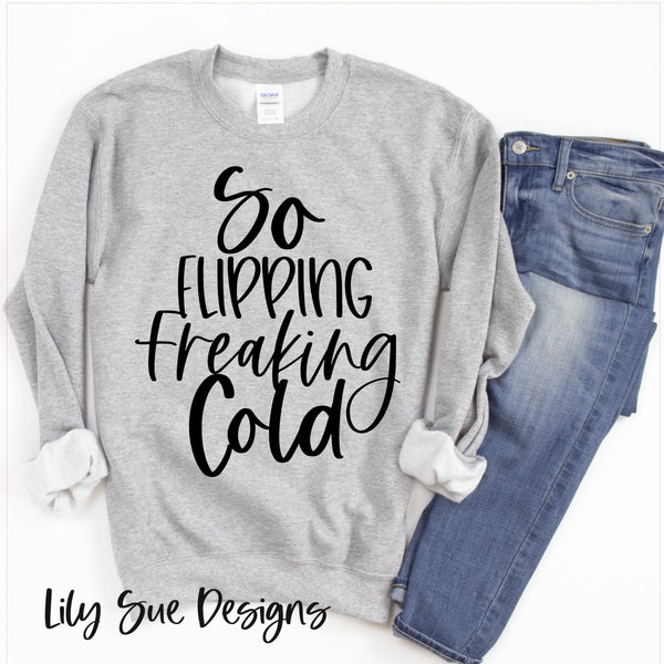 Flipping Freaking Cold Sweatshirt