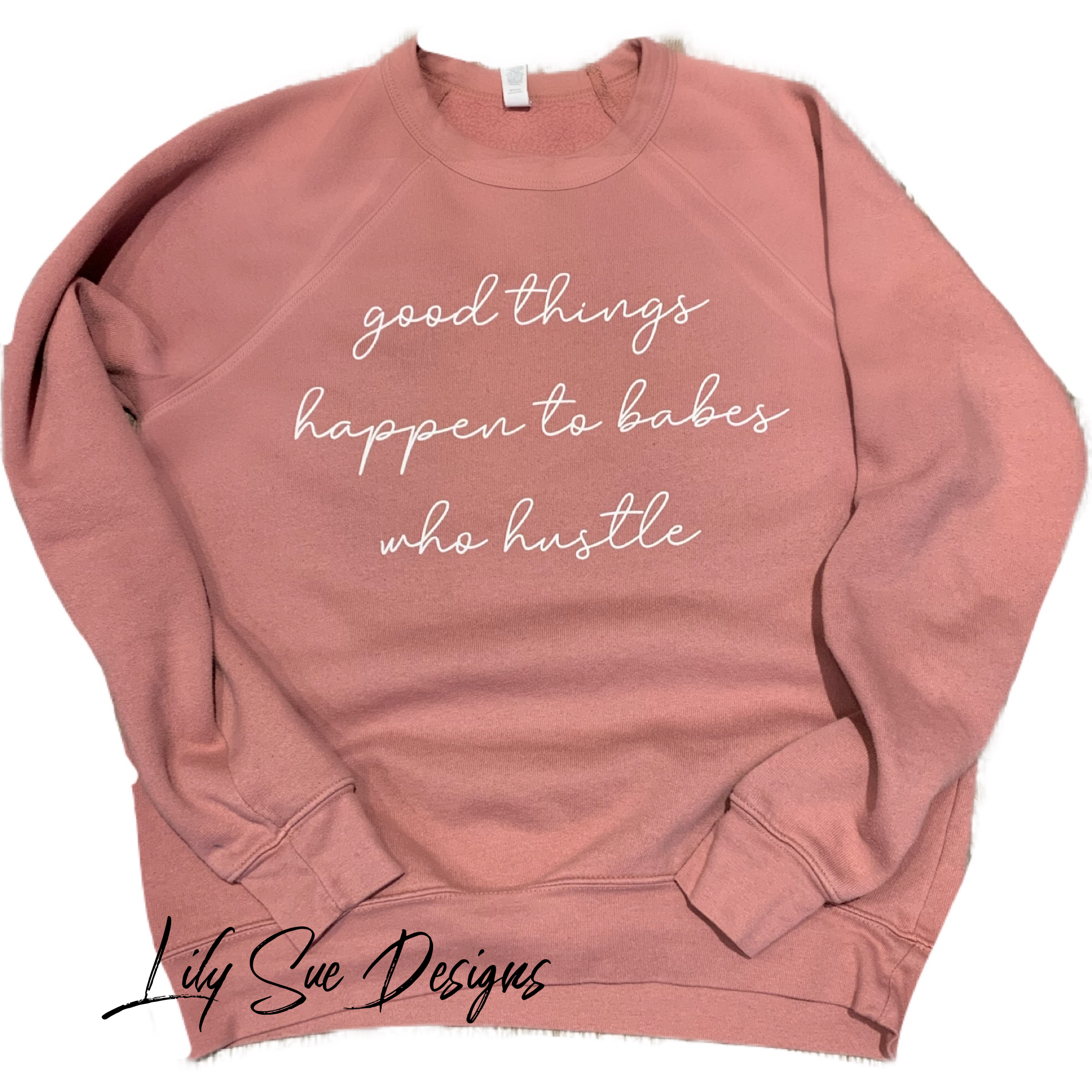 Good things happen to Babes that hustle Sweatshirt